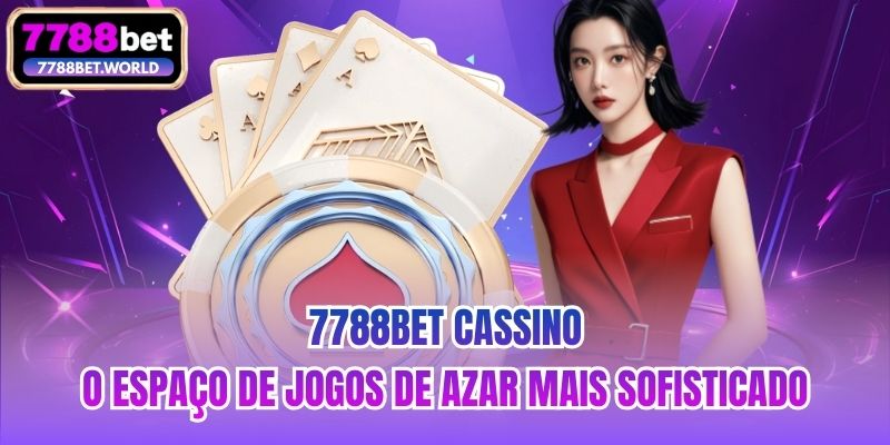 7788bet Cassino - O espaço de jogos de azar mais sofisticado