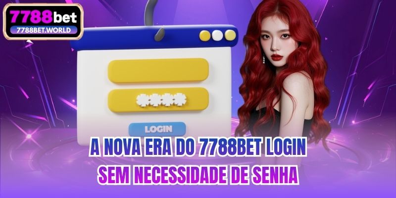 A nova era do 7788bet login sem necessidade de senha
