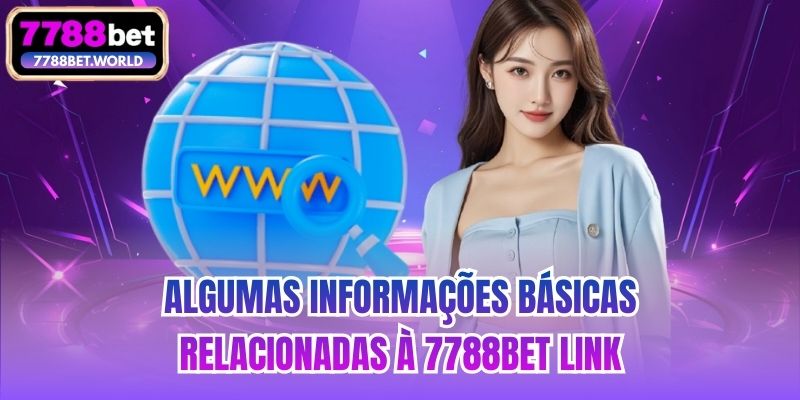 Algumas informações básicas relacionadas à 7788bet Link