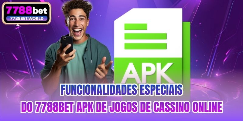 Funcionalidades especiais do 7788bet Apk de jogos de cassino online