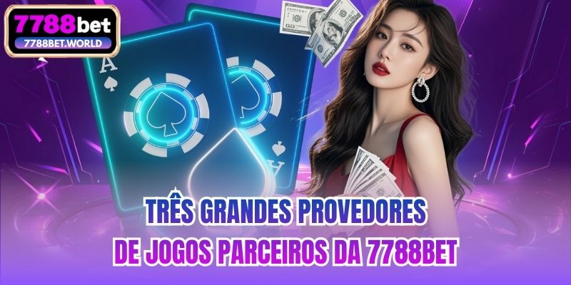 Três grandes provedores de jogos parceiros da 7788bet